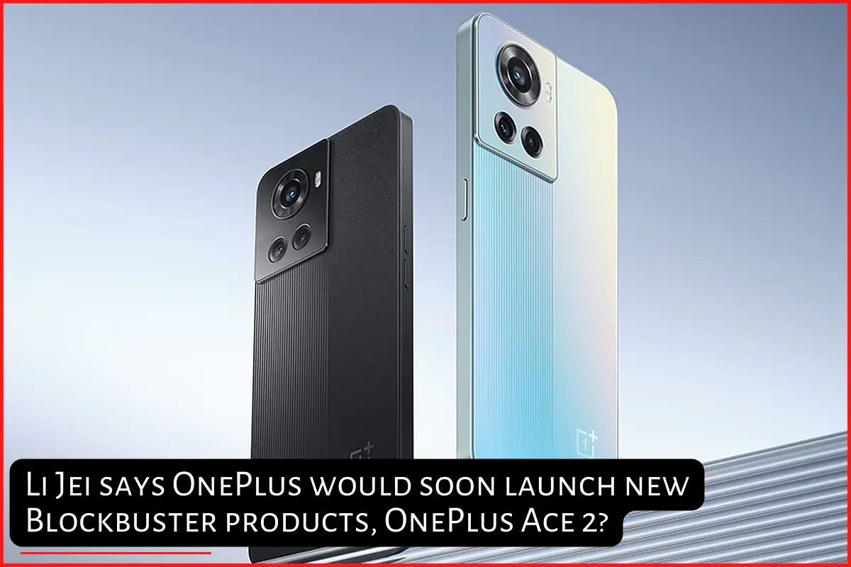 Li Jei says OnePlus would soon launch new Blockbuster products, OnePlus Ace 2 featured image