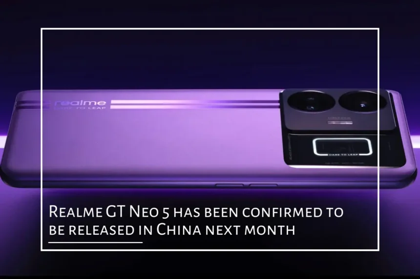 Realme GT Neo 5 has been confirmed to be released in China next month featured image